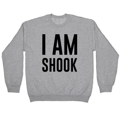 I Am Shook Pullover