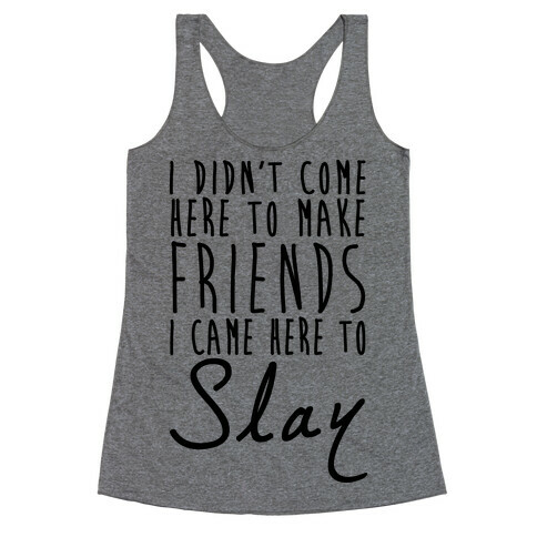 I Didn't Come Here To Make Friends Racerback Tank Top