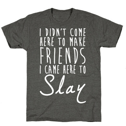 I Didn't Come Here To Make Friends White Print T-Shirt
