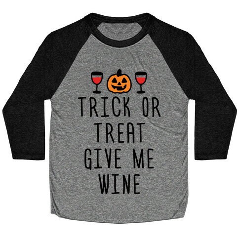 Trick Or Treat Give Me Wine Baseball Tee