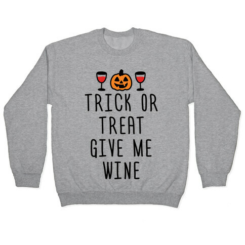 Trick Or Treat Give Me Wine Pullover
