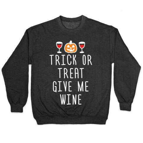 Trick Or Treat Give Me Wine Pullover