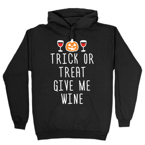Trick Or Treat Give Me Wine Hooded Sweatshirt