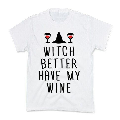 Witch Better Have My Wine Kids T-Shirt