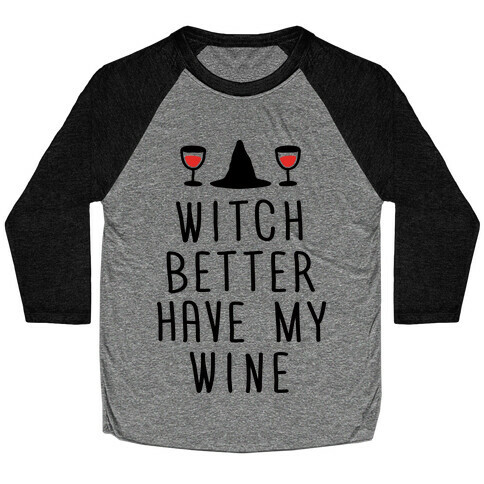 Witch Better Have My Wine Baseball Tee