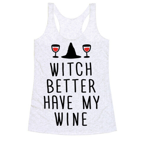 Witch Better Have My Wine Racerback Tank Top