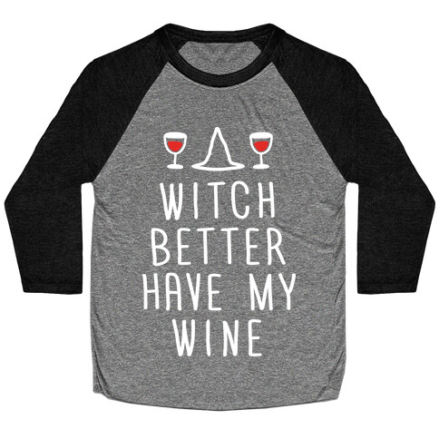 Witch Better Have My Wine Baseball Tee