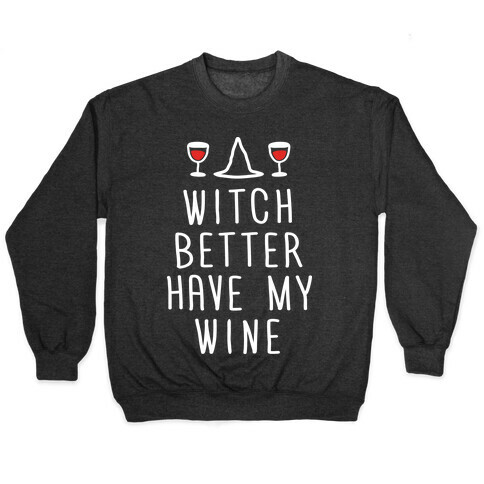 Witch Better Have My Wine Pullover