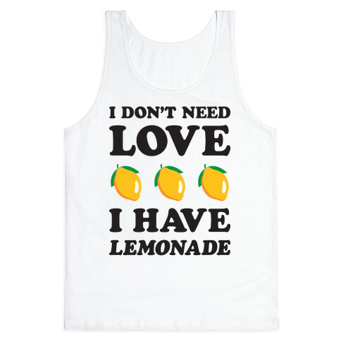 I Don't Need Love I Have Lemonade Tank Top