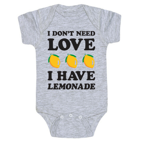 I Don't Need Love I Have Lemonade Baby One-Piece