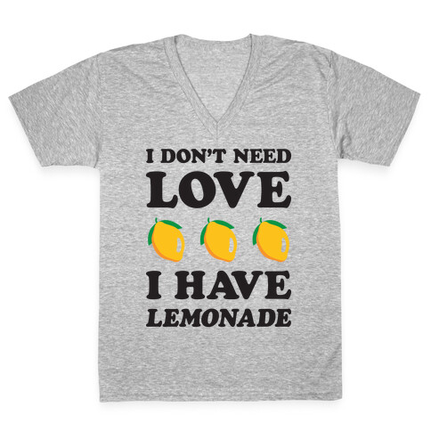 I Don't Need Love I Have Lemonade V-Neck Tee Shirt