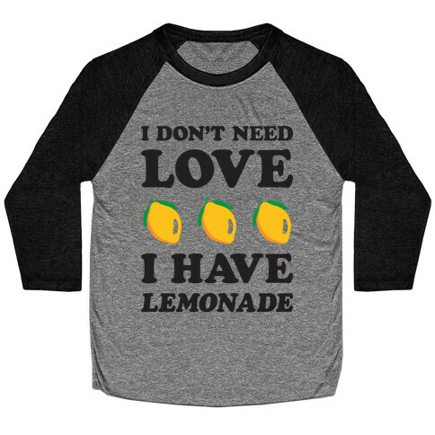 I Don't Need Love I Have Lemonade Baseball Tee