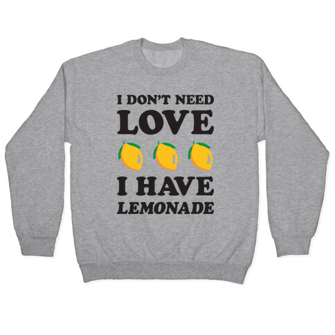 I Don't Need Love I Have Lemonade Pullover