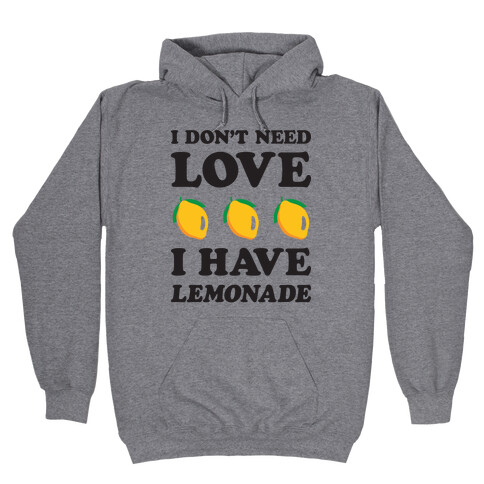 I Don't Need Love I Have Lemonade Hooded Sweatshirt