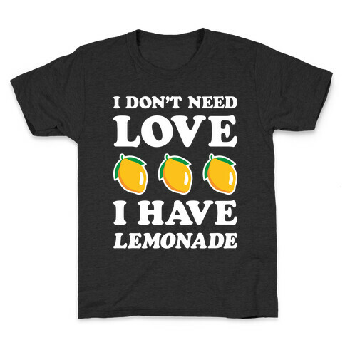 I Don't Need Love I Have Lemonade (White) Kids T-Shirt