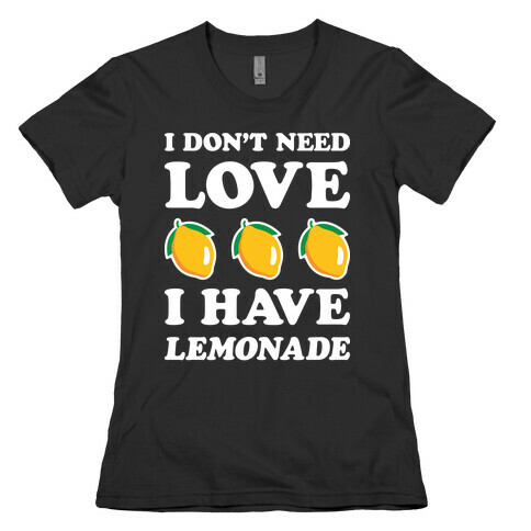 I Don't Need Love I Have Lemonade (White) Womens T-Shirt