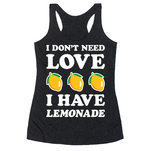 I Don't Need Love I Have Lemonade (White) Racerback Tank Top