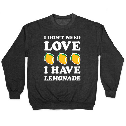 I Don't Need Love I Have Lemonade (White) Pullover