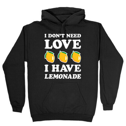 I Don't Need Love I Have Lemonade (White) Hooded Sweatshirt