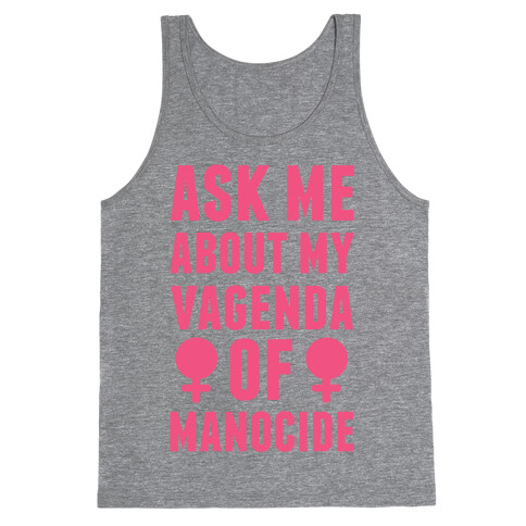 Ask My About My Vagenda Of Manocide Tank Top