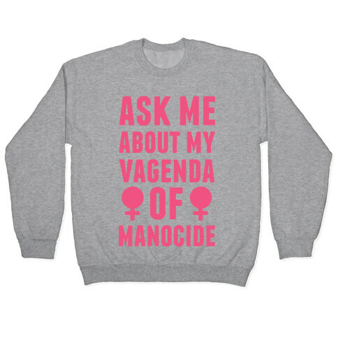 Ask My About My Vagenda Of Manocide Pullover