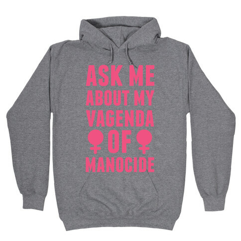 Ask My About My Vagenda Of Manocide Hooded Sweatshirt