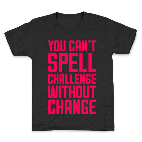 You Can't Spell Challenge Without Change Kids T-Shirt
