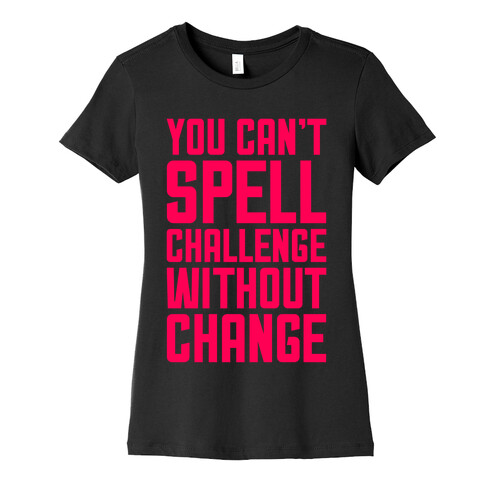 You Can't Spell Challenge Without Change Womens T-Shirt