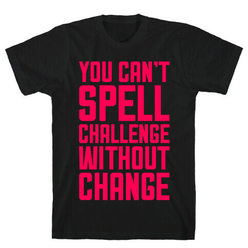 You Can't Spell Challenge Without Change T-Shirt