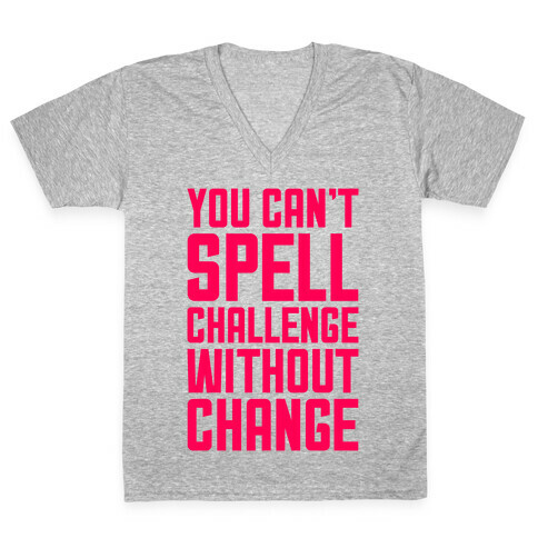 You Can't Spell Challenge Without Change V-Neck Tee Shirt