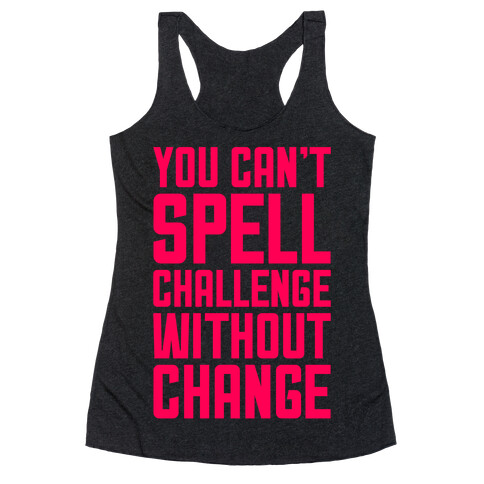 You Can't Spell Challenge Without Change Racerback Tank Top