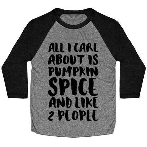 All I Care About Is Pumpkin Spice Baseball Tee