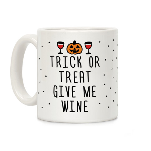 Trick Or Treat Give Me Wine Coffee Mug