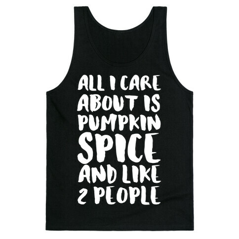 All I Care About Is Pumpkin Spice and Like 2 People Tank Top