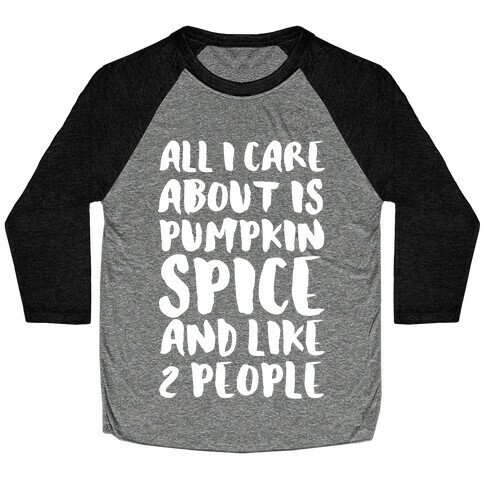 All I Care About Is Pumpkin Spice and Like 2 People Baseball Tee