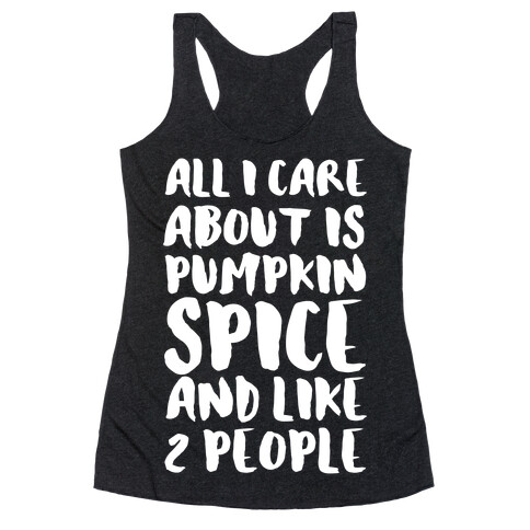 All I Care About Is Pumpkin Spice and Like 2 People Racerback Tank Top