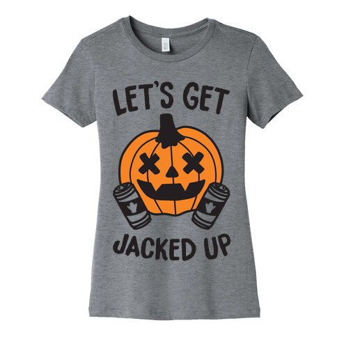 Let's Get Jacked Up Womens T-Shirt