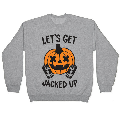 Let's Get Jacked Up Pullover