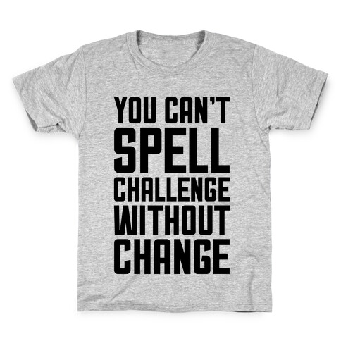 You Can't Spell Challenge Without Change Kids T-Shirt