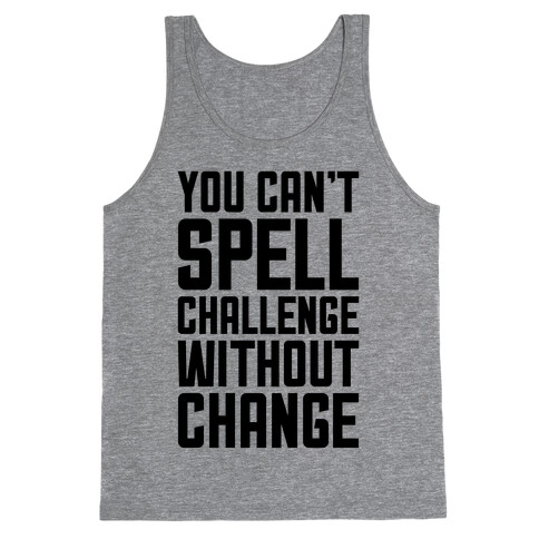 You Can't Spell Challenge Without Change Tank Top