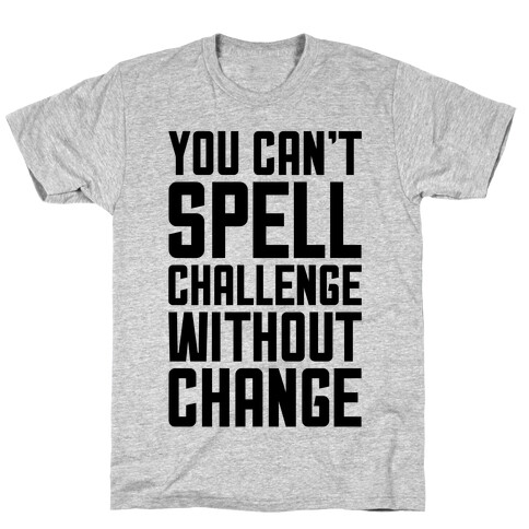 You Can't Spell Challenge Without Change T-Shirt