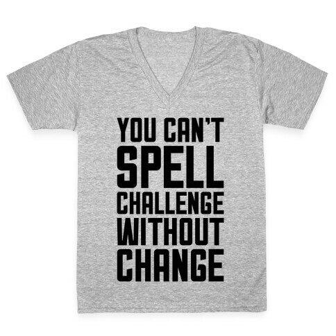 You Can't Spell Challenge Without Change V-Neck Tee Shirt