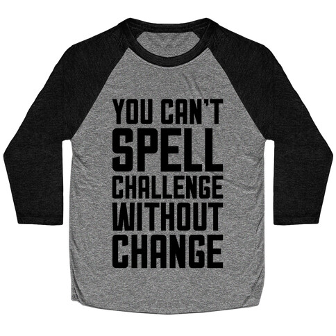 You Can't Spell Challenge Without Change Baseball Tee