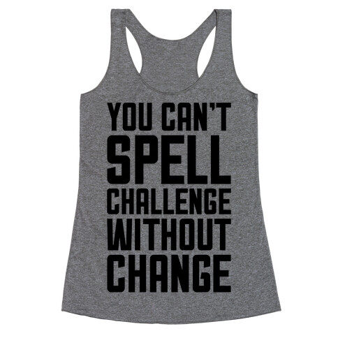 You Can't Spell Challenge Without Change Racerback Tank Top