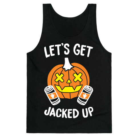 Let's Get Jacked Up (White) Tank Top
