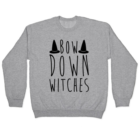 Bow Down Witches Parody Pullover