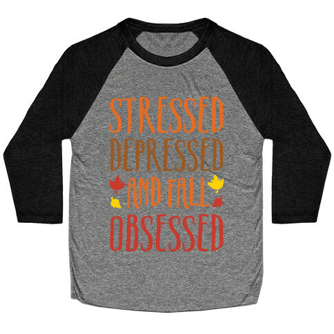 Stressed Depressed and Fall Obsessed Baseball Tee