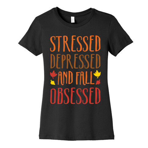 Stressed Depressed and Fall Obsessed Womens T-Shirt