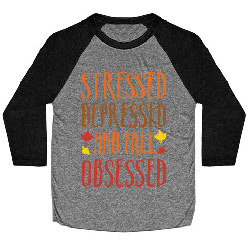 Stressed Depressed and Fall Obsessed Baseball Tee