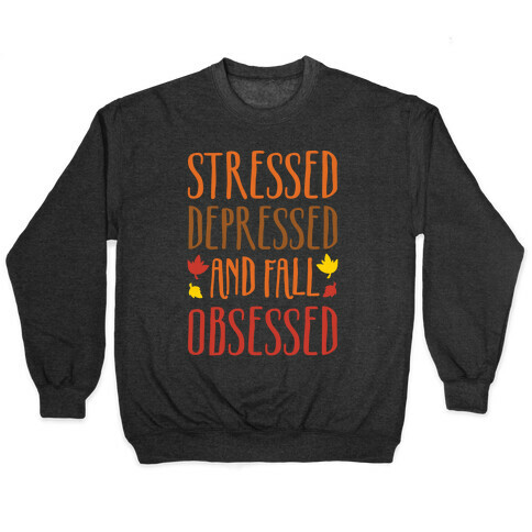 Stressed Depressed and Fall Obsessed Pullover